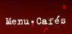 MENU & CAFÉS